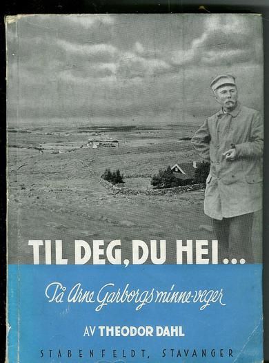 DAHL, THEODOR: TIL DEG, DU HEI. På Arne Garborgs minnevegar. 1944.