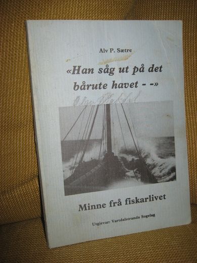 Sætre: Han såg ut på det årute havet….. Minne fra fiskarlivet. 1985.