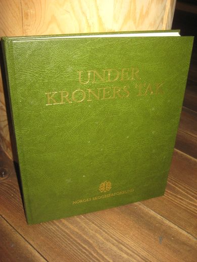 UNDER KRONERS TAK. Norges Skogeierforbund 75 år. 1988.