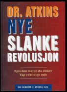 Atkins, Robert: DR. ATKINS NYE SLANKE REVOLUSJON. Spis den maten du elsker. Tap vekt uten sult. 2001