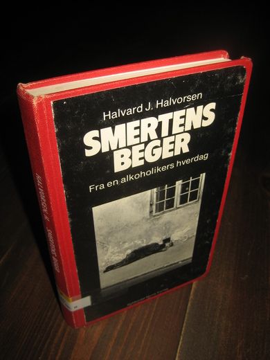 Halvorsen: SMERTENS BEGER. Fra en alkoholikers hverdag. 1975.