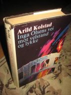 KOLSTAD, ARILD: INGA OLSENS VEI MOT VELSTAND OG LYKKE. 1984.