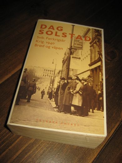 SOLSTAD, DAG: Svik. FØRKRIGSÅR. Krig. 1940. Brød og våpen. 2005.