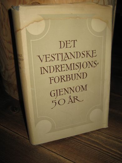 ANKER GOLI m.fl.: DET VESTLANDSKE INDREMISJONSFORBUND GJENNOM 50 ÅR. 1948.