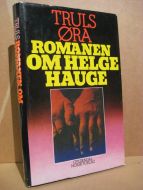 ØRA, TRULS: ROMANEN OM HELGE HAUGE. 1979.