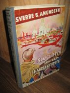 AMUNDSEN: SJØGUTTEN SOM BLEV HANDELSFYRSTE. 1936.