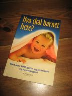 HVA SKAL BARNET HETE? Med over 2000 gutte- og jentenavn og navnedagene. 2004. 