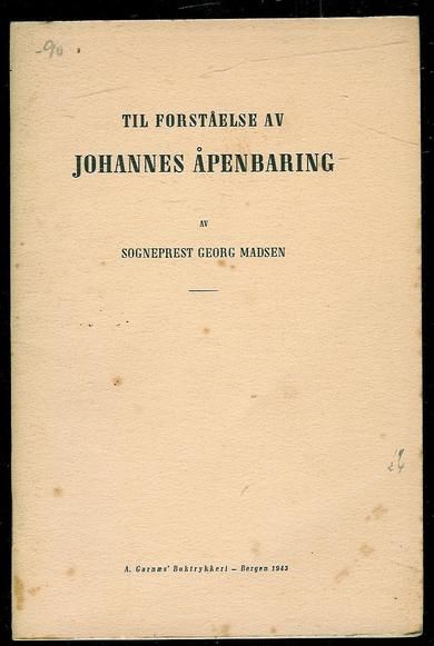 MADSEN, GEORG: TIL FORSTÅELSE AV JOHANNES ÅPENBARING. 1943.