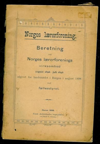 Beretning om Norges lærerforenings virksomhed aug. 1896-juli 1898. 1898.