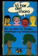 VI HAR DET MORO. Tips og ideer for familien, barnehager og fritidsklubber. 1971