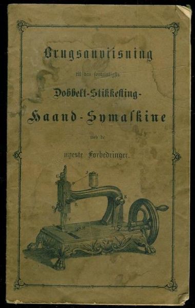 Brugsanviisning til den fortrinligste Dobbelt Stikkesting Haand Symaskine. 1870-80 tallet.