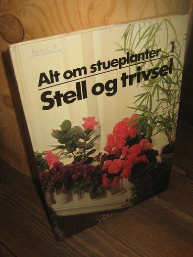 Allt om stueplanter. Stell og trivsel. 1984.