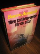 ASMERVIK, SVERRE: MEN TANKENE MINE FÅR DU ALDRI. 1982