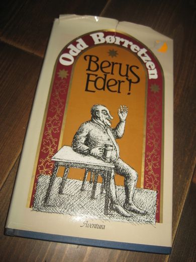 Børretzen, Odd: Berus Eder! En bok om vårt triste forhold til alkoholens gleder. 1985.