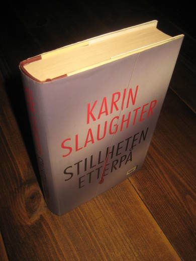 SLAUGHTER, KARIN: STILLHETEN ETTERPÅ. 2004.