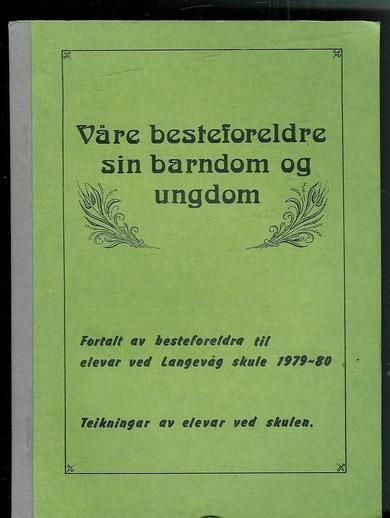 Våre besteforeldre sin barndom og ungdom. Fortalt av besteforeldra til elevane ved Langevåg Skule 1979-80.