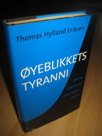 Hylland Eriksen: ØYEBLIKKETS TYRANNI. 2001.