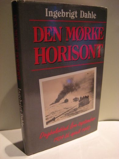 Dahle: DEN MØRKE HORISONT. Dagboksblad fra september 1939 til april 1940. 1990.