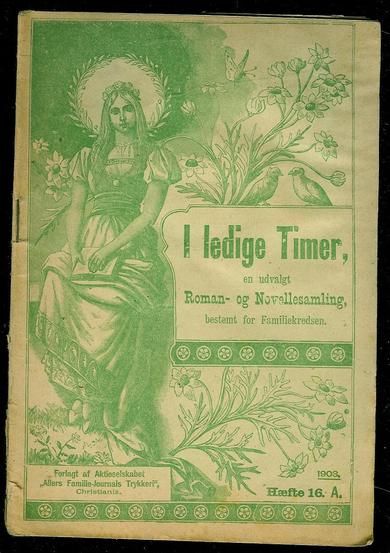 1903,nr 016, I ledige Timer. En udvalgt Roman- og Novellesamling bestemt for Familiekredsen.