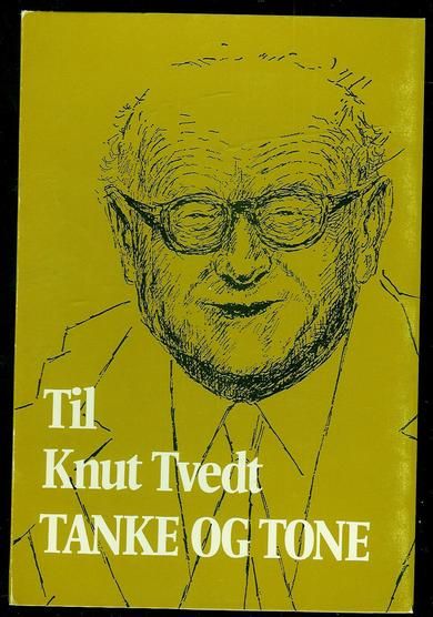 Til Knut Tvedt. TANKE OG TONE.