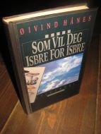 HÅNES, ØYVIND: SOM VIL DEG ISBRE FOR ISBRE. 1991.