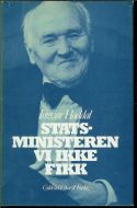 Haddal, Ingvar: STATSMINISTEREN VI IKKE FIKK. 1981