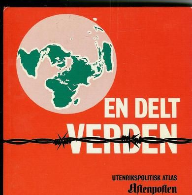 ÅHMAN, TOR m.fl.: EN DELT VERDEN. UTENRIKSPOLITISK ATLAS. 1967