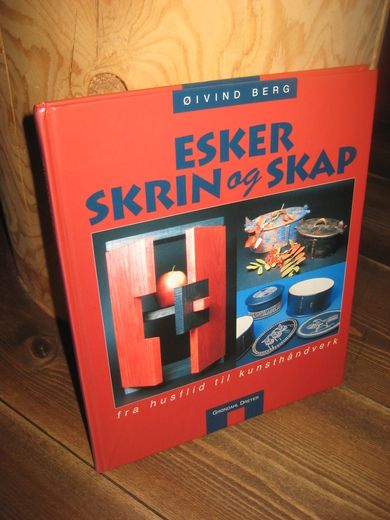 BERG: ESKER  SKRIN  OG SKAP. Fra husflid til kunsthåndtverk. 1993.