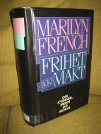 FRENCH, MARILYN: FRIHET, IKKE MAKT. Om kvinner, makt og moral. 1985.