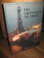 FRA GRONINGEN TIL TROLL. Norske SHELL- 25 år på norsk sokkel. 1990.