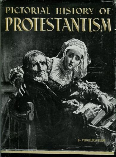 Ferm, Vergilius: PICTORAL HISTORY OF PROTESTANTISM.