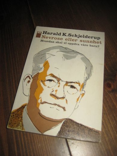 Schelderup, Harald: Nevrose eller sunnhet. Hvordan skal vi oppdra våre barn? 1968.