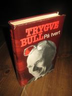 BULL, TRYGVE: På tvert. 1983. 