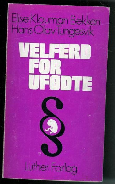 Tungesvik, Jan Olav / Else Bekken: VELFERD FOR UFØDTE. 1974