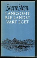 Steen, Sverre: LANGSOMT BLE LANDET VÅRT EGET. 1972