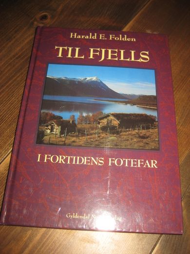 Folden: TIL FJELLS. I FORTIDENS FOTEFAR. 1992.