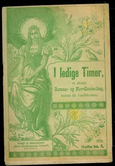 1903,nr 024, I ledige Timer. En udvalgt Roman- og Novellesamling bestemt for Familiekredsen.