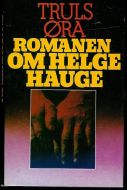 ØRA, TRULS: ROMANEN OM HELGE HAUGE. 1979