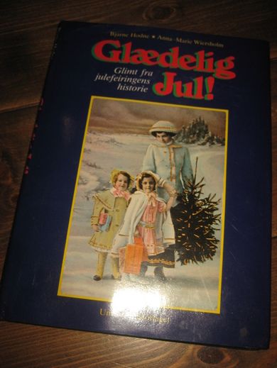 Hodne - Wiersholm: Glædelig Jul! Glimt fra julefeiringens historie. 1982.