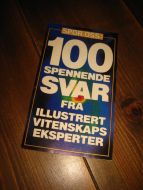 100 spennende svar fra ILLUSTRERT VITENSKAPS EKSPERTER. 1989.