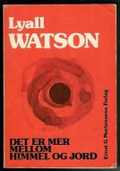 WATSON, LYALL: DET ER MER MELLOM HIMMEL OG JORD. 1981