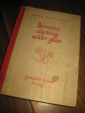 THORSRUD: BLOMSTER DYRKING UNDER GLASS. 1951