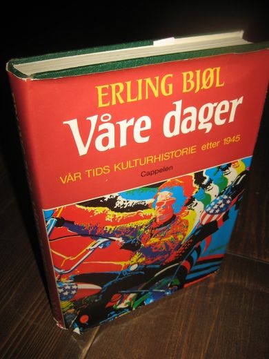 BJØL, ERLING: Våre dager. Vår tids kuturhistorie etter 1945. 1979.