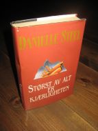 STEEL, DANIELLE:  STØRST AV ALLT ER KJÆRLIGHETEN. 1997. 