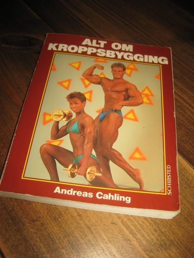 Cahling: ALT OM KROPSBYGGING. 1991.