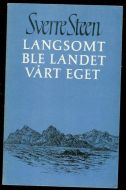 Steen, Sverre: LANGSOMT BLE LANDET VÅRT EGET. 1972