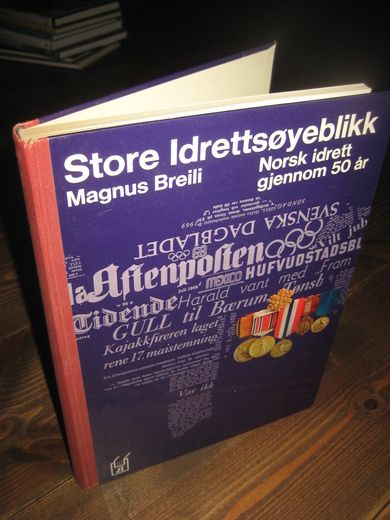 Breili, Magnus: Store idrettsøyeblikk. Norsk idrett gjennom 50 år.