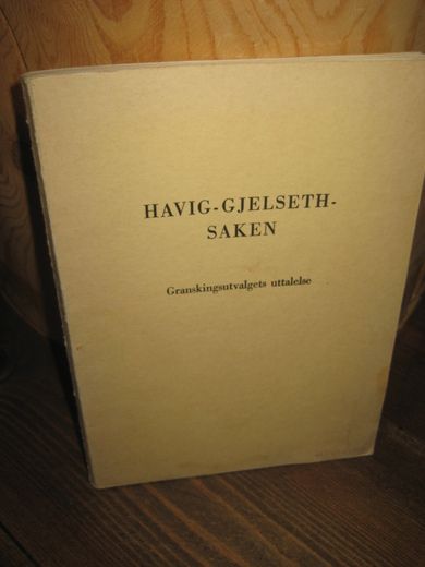 HAVIG- GJELSETH SAKEN. Granskingsutvalgets uttalelse. 1950.