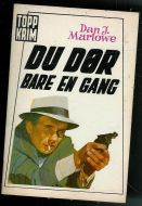 Marlowe: DU DØR BARE EN GANG.