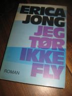 JONG, ERICA: JEG TØR IKKE FLY. 1973. 